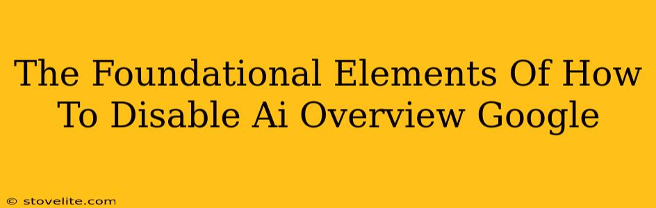 The Foundational Elements Of How To Disable Ai Overview Google