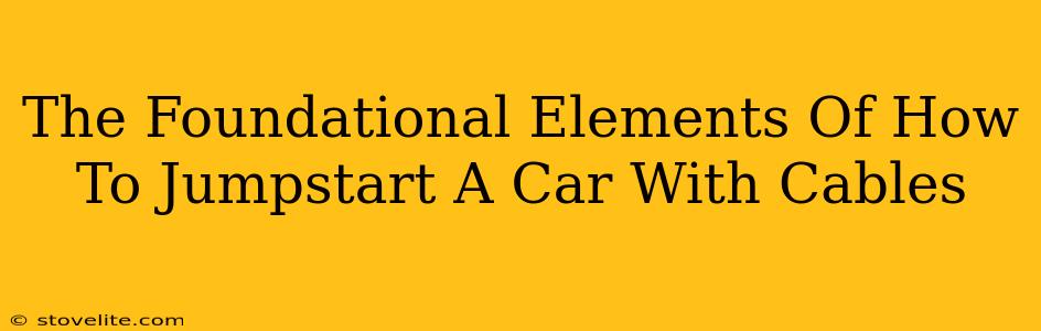 The Foundational Elements Of How To Jumpstart A Car With Cables
