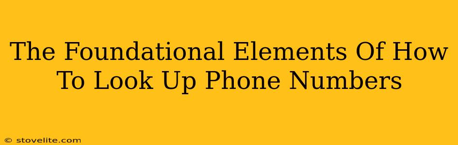 The Foundational Elements Of How To Look Up Phone Numbers