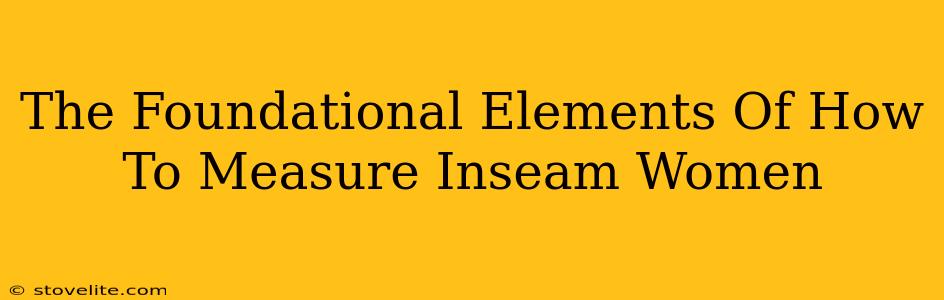 The Foundational Elements Of How To Measure Inseam Women