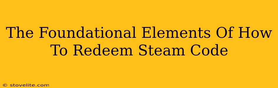 The Foundational Elements Of How To Redeem Steam Code