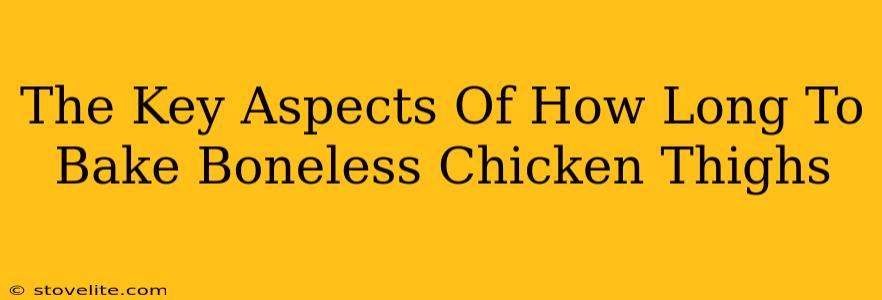 The Key Aspects Of How Long To Bake Boneless Chicken Thighs