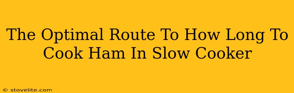 The Optimal Route To How Long To Cook Ham In Slow Cooker