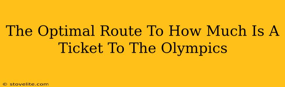 The Optimal Route To How Much Is A Ticket To The Olympics