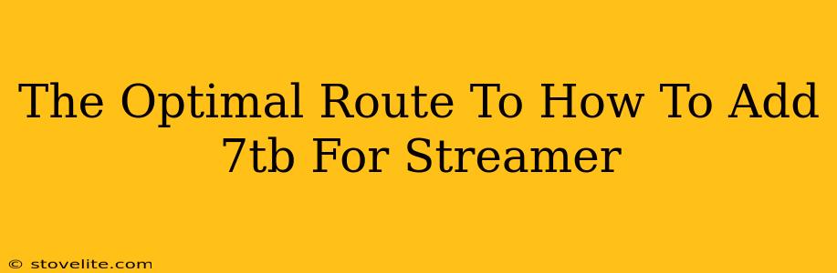 The Optimal Route To How To Add 7tb For Streamer