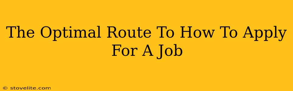 The Optimal Route To How To Apply For A Job