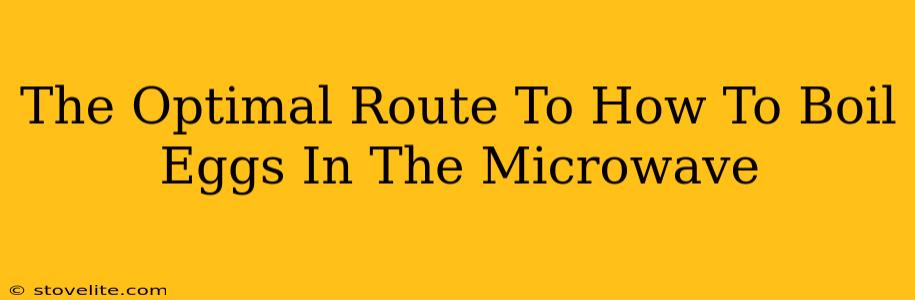 The Optimal Route To How To Boil Eggs In The Microwave