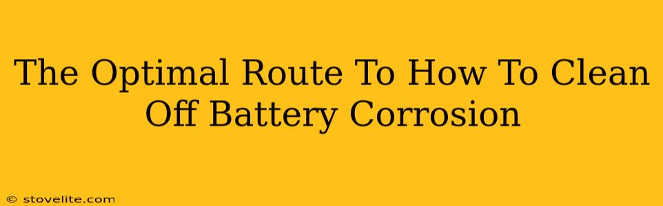 The Optimal Route To How To Clean Off Battery Corrosion