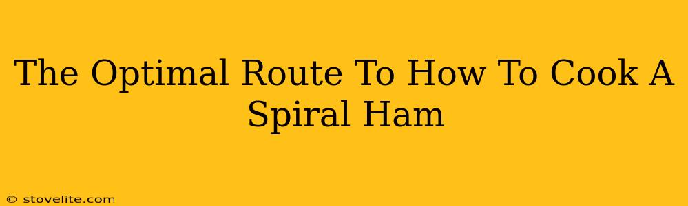 The Optimal Route To How To Cook A Spiral Ham