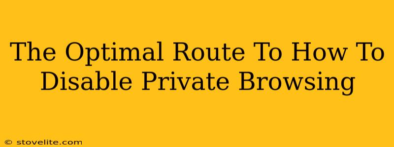 The Optimal Route To How To Disable Private Browsing