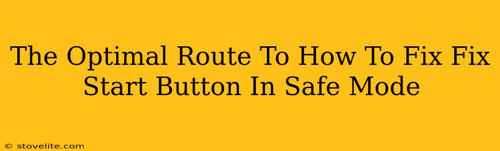 The Optimal Route To How To Fix Fix Start Button In Safe Mode