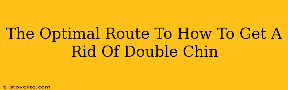 The Optimal Route To How To Get A Rid Of Double Chin