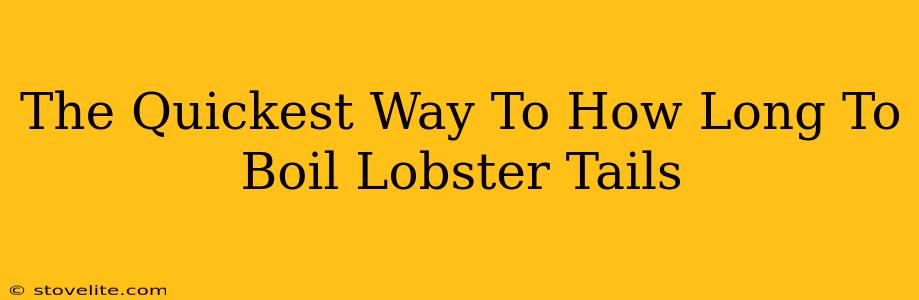 The Quickest Way To How Long To Boil Lobster Tails