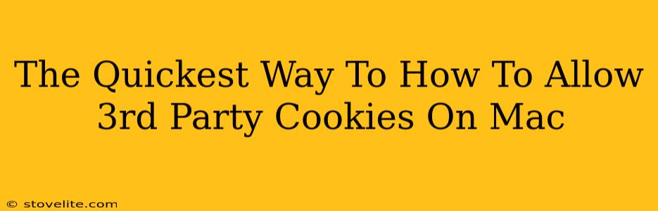 The Quickest Way To How To Allow 3rd Party Cookies On Mac