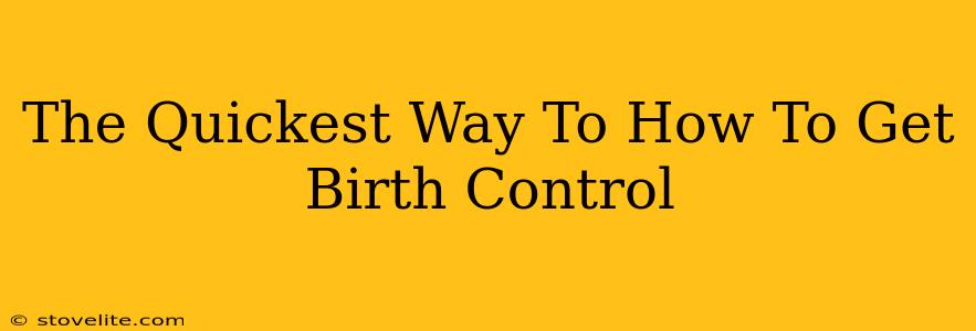 The Quickest Way To How To Get Birth Control