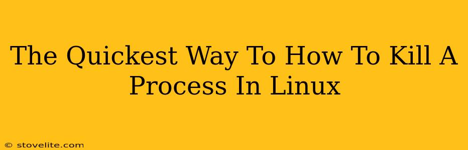 The Quickest Way To How To Kill A Process In Linux