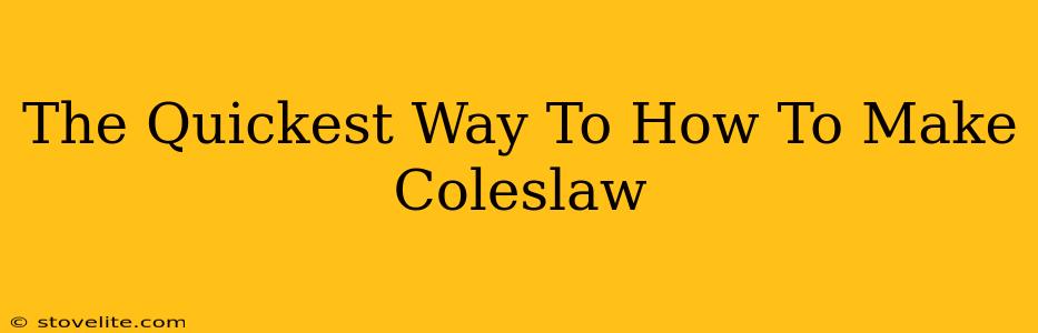 The Quickest Way To How To Make Coleslaw