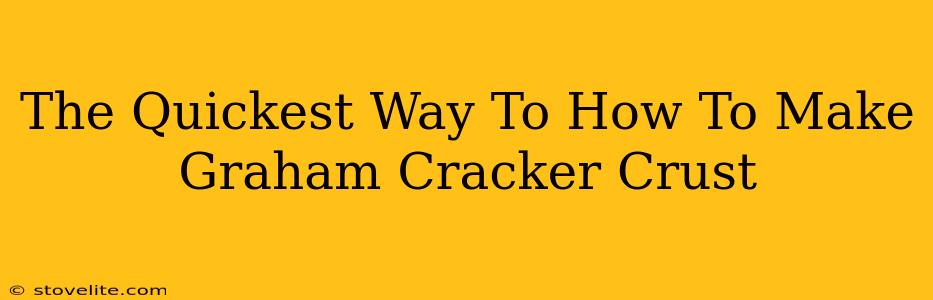 The Quickest Way To How To Make Graham Cracker Crust