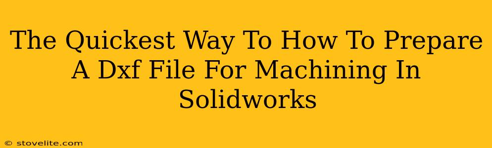 The Quickest Way To How To Prepare A Dxf File For Machining In Solidworks