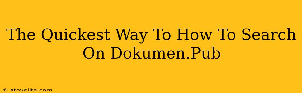 The Quickest Way To How To Search On Dokumen.Pub