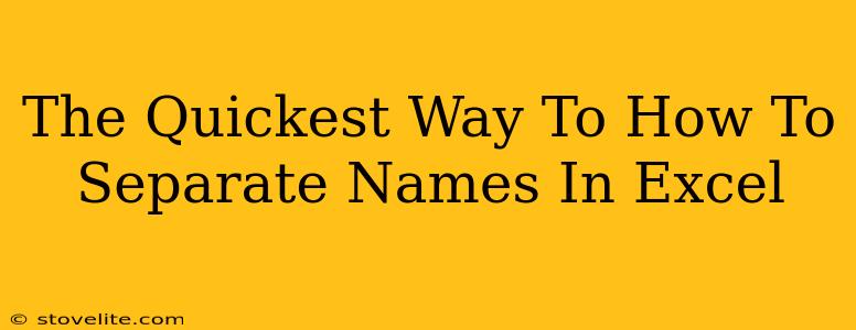 The Quickest Way To How To Separate Names In Excel