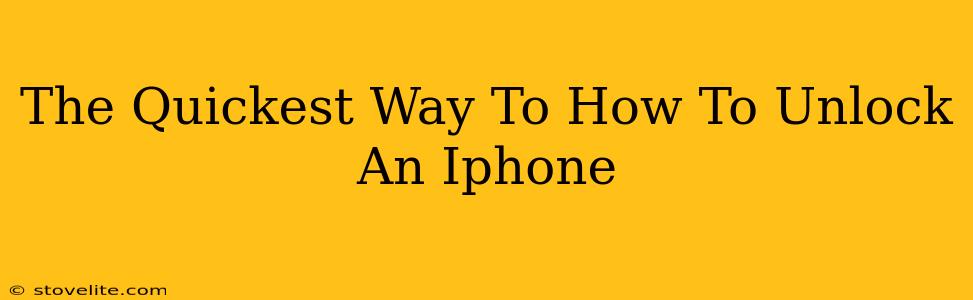 The Quickest Way To How To Unlock An Iphone