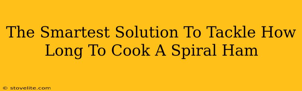 The Smartest Solution To Tackle How Long To Cook A Spiral Ham