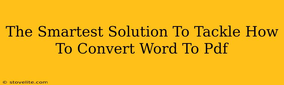 The Smartest Solution To Tackle How To Convert Word To Pdf