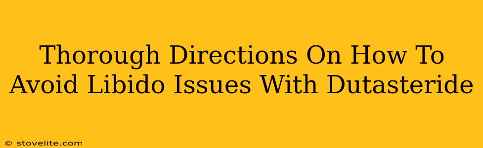 Thorough Directions On How To Avoid Libido Issues With Dutasteride