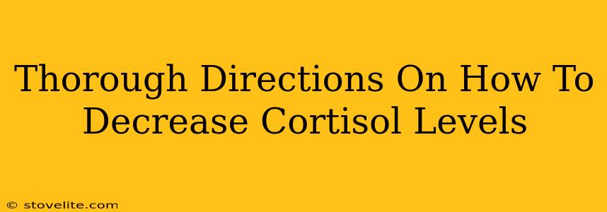 Thorough Directions On How To Decrease Cortisol Levels