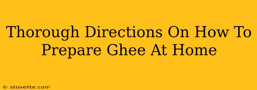 Thorough Directions On How To Prepare Ghee At Home