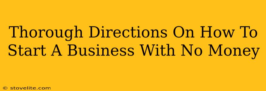 Thorough Directions On How To Start A Business With No Money