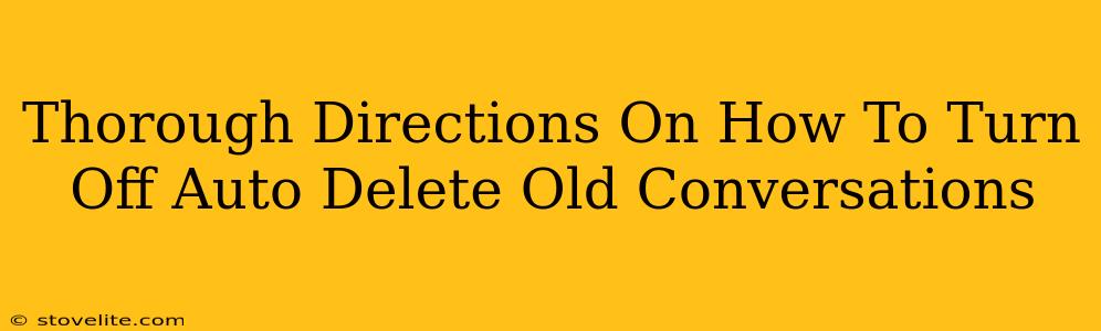 Thorough Directions On How To Turn Off Auto Delete Old Conversations