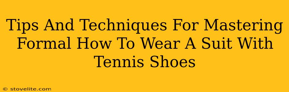 Tips And Techniques For Mastering Formal How To Wear A Suit With Tennis Shoes