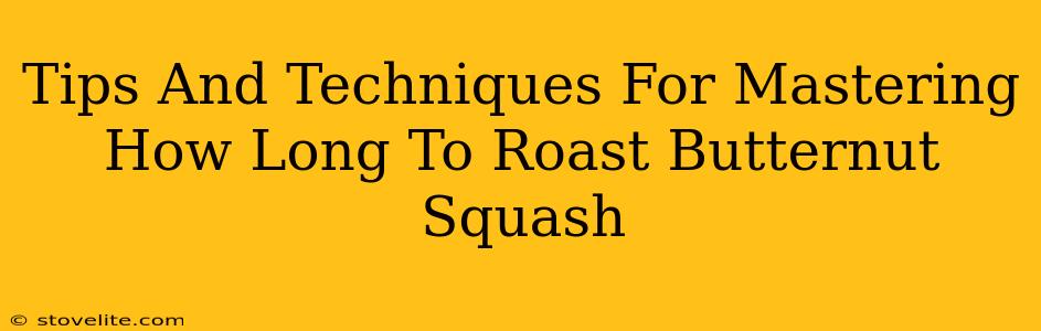 Tips And Techniques For Mastering How Long To Roast Butternut Squash