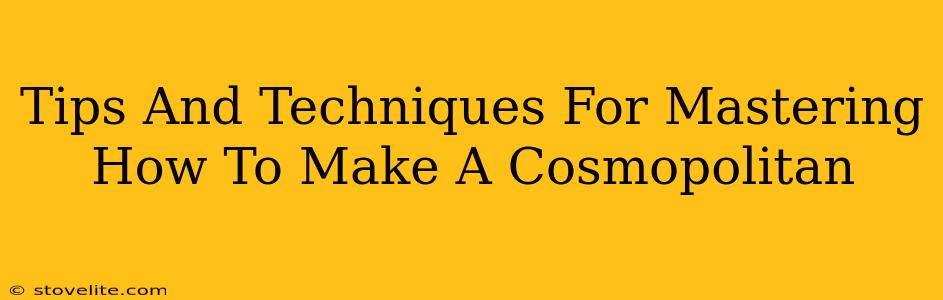 Tips And Techniques For Mastering How To Make A Cosmopolitan