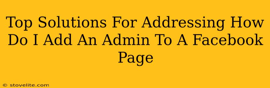 Top Solutions For Addressing How Do I Add An Admin To A Facebook Page