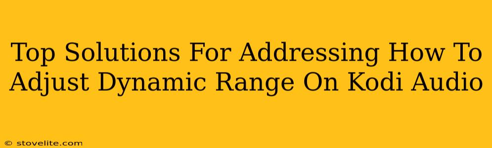 Top Solutions For Addressing How To Adjust Dynamic Range On Kodi Audio