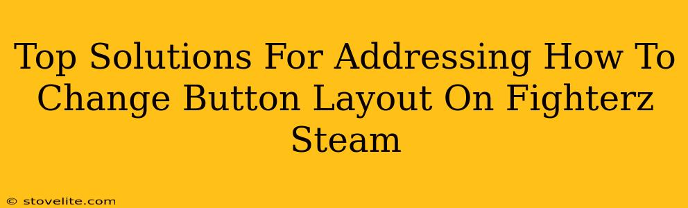 Top Solutions For Addressing How To Change Button Layout On Fighterz Steam