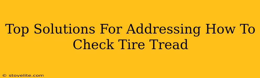 Top Solutions For Addressing How To Check Tire Tread