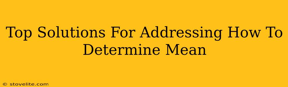 Top Solutions For Addressing How To Determine Mean