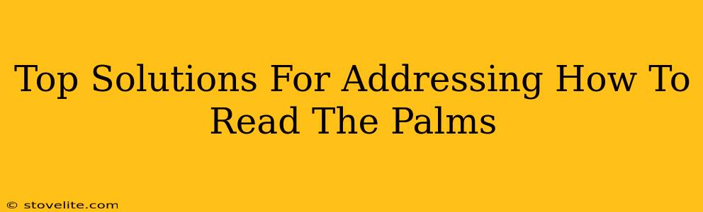 Top Solutions For Addressing How To Read The Palms