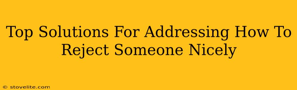 Top Solutions For Addressing How To Reject Someone Nicely