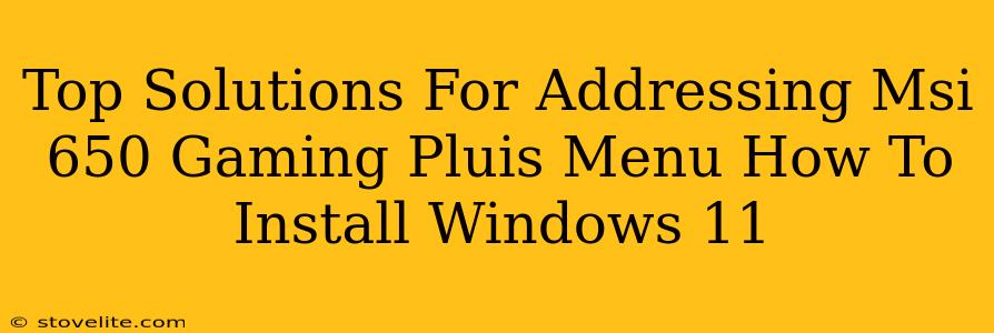 Top Solutions For Addressing Msi 650 Gaming Pluis Menu How To Install Windows 11