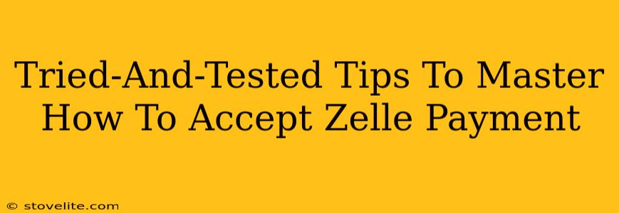 Tried-And-Tested Tips To Master How To Accept Zelle Payment