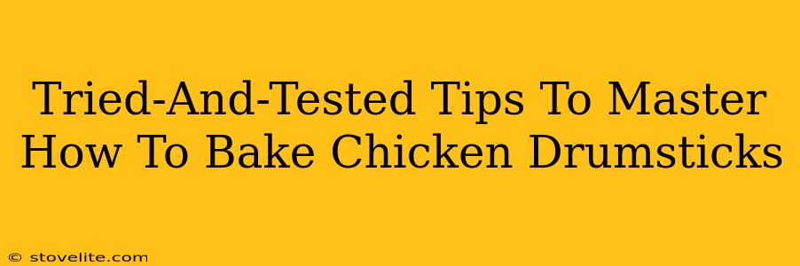 Tried-And-Tested Tips To Master How To Bake Chicken Drumsticks