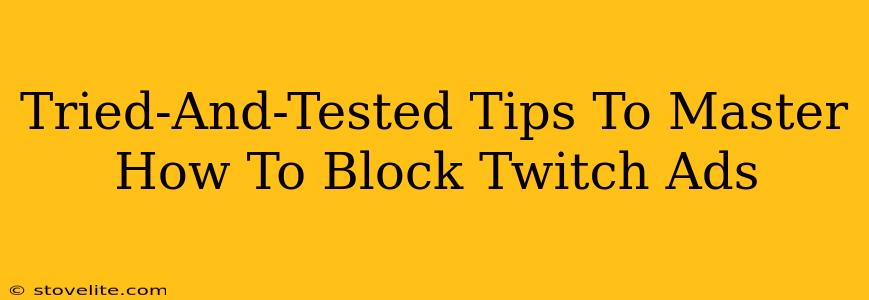 Tried-And-Tested Tips To Master How To Block Twitch Ads