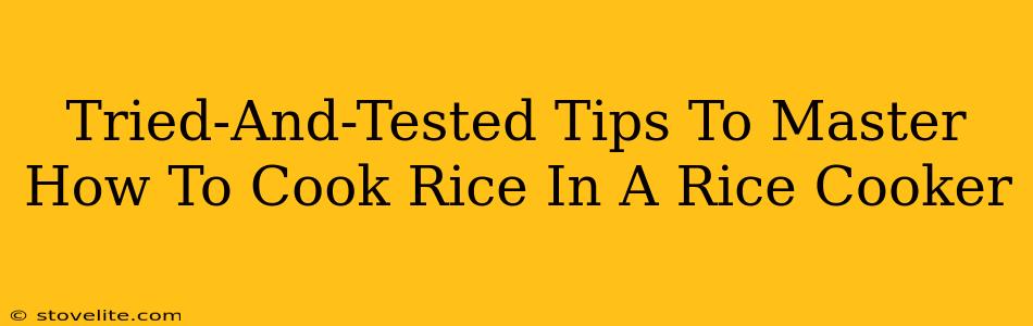 Tried-And-Tested Tips To Master How To Cook Rice In A Rice Cooker