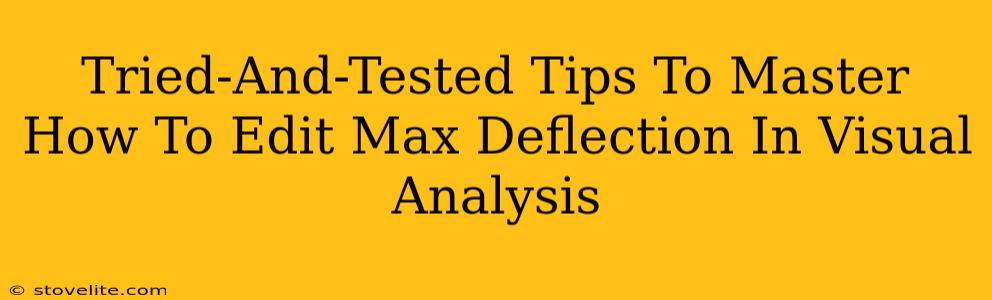 Tried-And-Tested Tips To Master How To Edit Max Deflection In Visual Analysis