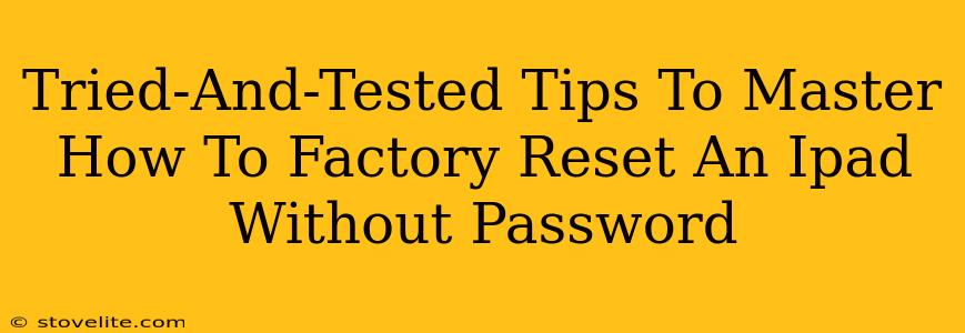 Tried-And-Tested Tips To Master How To Factory Reset An Ipad Without Password